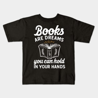 Books Are Dreams You Can Hold In Your Hands Kids T-Shirt